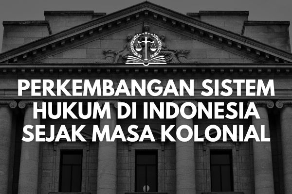 Revolusi Hukum Indonesia: Akhir Era Kolonial